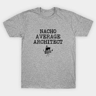 Nacho Average Architect T-Shirt